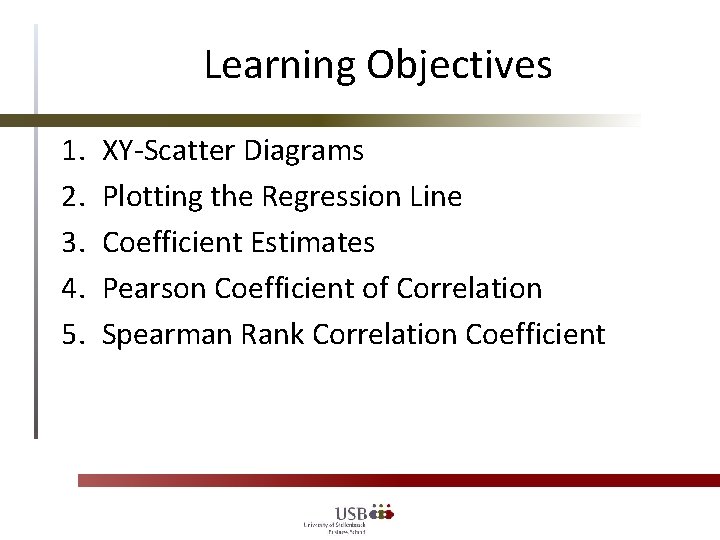 Learning Objectives 1. 2. 3. 4. 5. XY-Scatter Diagrams Plotting the Regression Line Coefficient