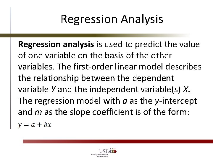 Regression Analysis Regression analysis is used to predict the value of one variable on