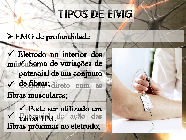 TIPOS DE EMG Ø EMG de profundidade ü Eletrodo no interior dos ü Soma