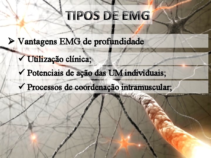 TIPOS DE EMG Ø Vantagens EMG de profundidade ü Utilização clínica; ü Potenciais de