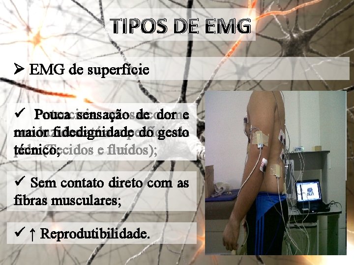 TIPOS DE EMG Ø EMG de superfície ü Pouca Potenciais sensação no sarcolema de