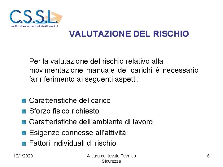 VALUTAZIONE DEL RISCHIO Per la valutazione del rischio relativo alla movimentazione manuale dei carichi