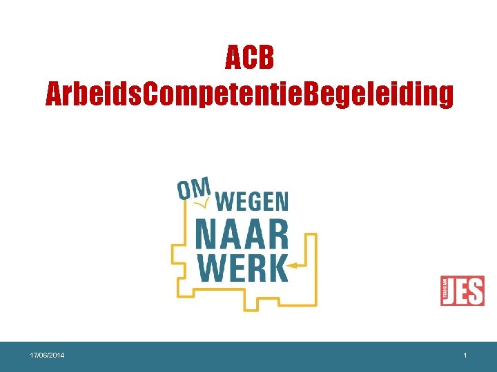 ACB Arbeids. Competentie. Begeleiding 17/06/2014 1 