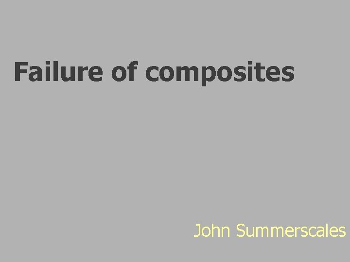 Failure of composites John Summerscales Failure of composites John Summerscales