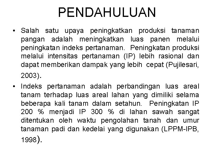 PENDAHULUAN • Salah satu upaya peningkatkan produksi tanaman pangan adalah meningkatkan luas panen melalui PENDAHULUAN • Salah satu upaya peningkatkan produksi tanaman pangan adalah meningkatkan luas panen melalui