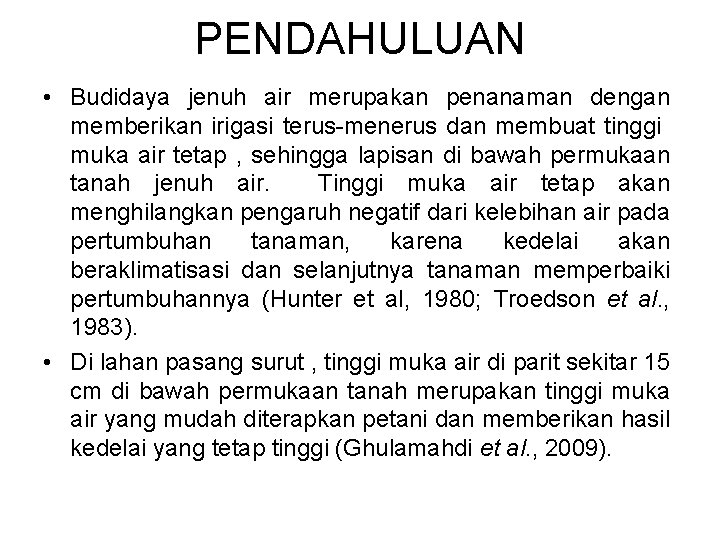 PENDAHULUAN • Budidaya jenuh air merupakan penanaman dengan memberikan irigasi terus-menerus dan membuat tinggi PENDAHULUAN • Budidaya jenuh air merupakan penanaman dengan memberikan irigasi terus-menerus dan membuat tinggi