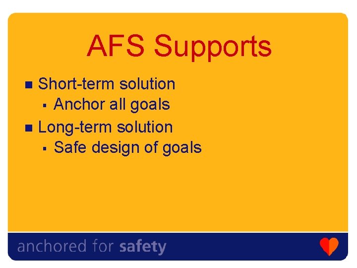 AFS Supports Short-term solution § Anchor all goals n Long-term solution § Safe design