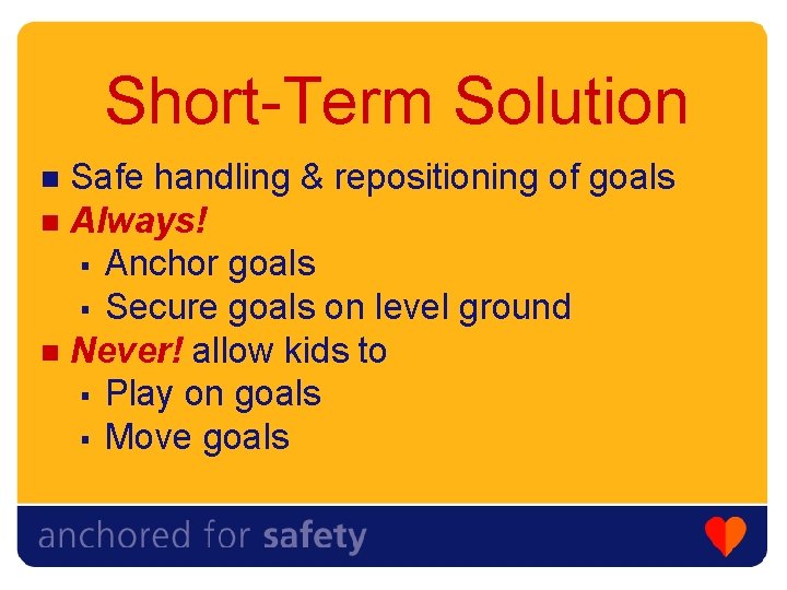 Short-Term Solution Safe handling & repositioning of goals n Always! § Anchor goals §