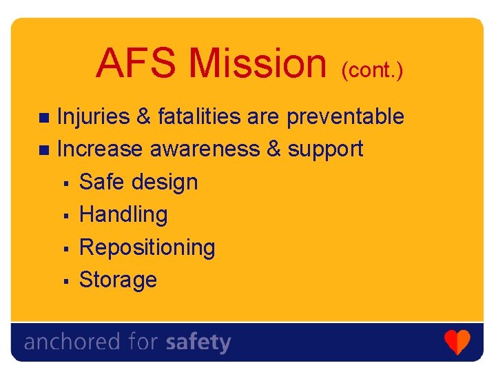 AFS Mission (cont. ) Injuries & fatalities are preventable n Increase awareness & support