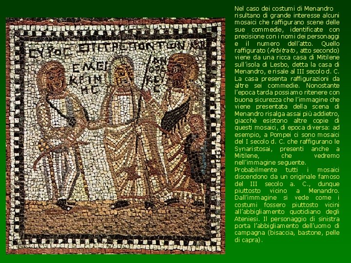Nel caso dei costumi di Menandro risultano di grande interesse alcuni mosaici che raffigurano