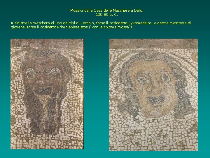 Mosaici dalla Casa delle Maschere a Delo, 120 -80 a. C. A sinistra la