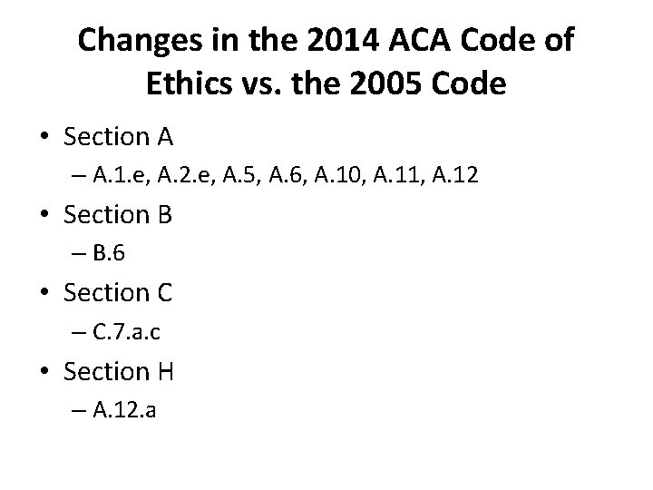 Changes in the 2014 ACA Code of Ethics vs. the 2005 Code • Section