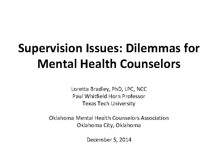 Supervision Issues: Dilemmas for Mental Health Counselors Loretta Bradley, Ph. D, LPC, NCC Paul