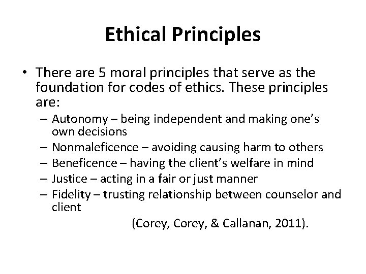 Ethical Principles • There are 5 moral principles that serve as the foundation for