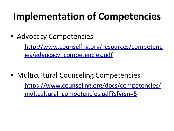 Implementation of Competencies • Advocacy Competencies – http: //www. counseling. org/resources/competenc ies/advocacy_competencies. pdf •
