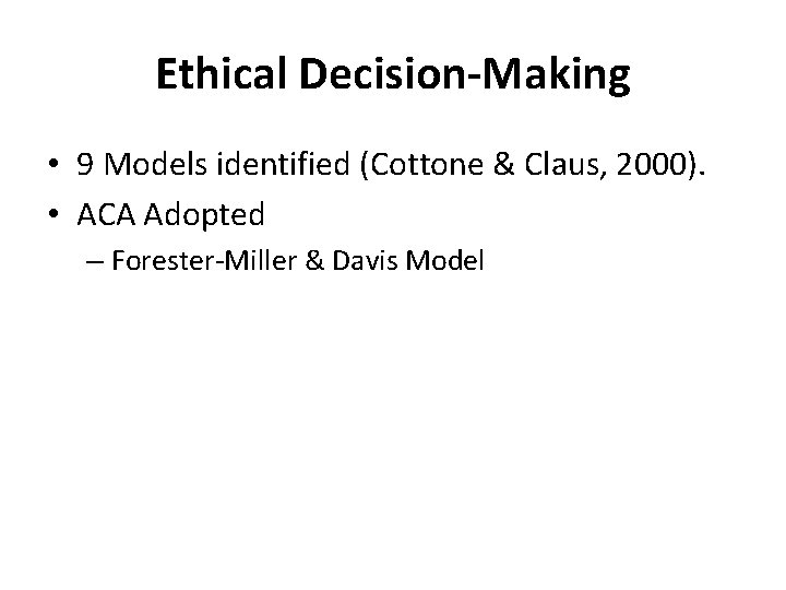 Ethical Decision-Making • 9 Models identified (Cottone & Claus, 2000). • ACA Adopted –