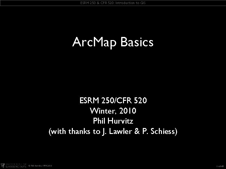 ESRM 250 & CFR 520: Introduction to GIS Arc. Map Basics ESRM 250/CFR 520 ESRM 250 & CFR 520: Introduction to GIS Arc. Map Basics ESRM 250/CFR 520