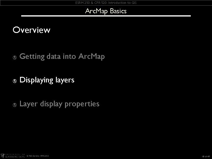ESRM 250 & CFR 520: Introduction to GIS Arc. Map Basics Overview þ Getting ESRM 250 & CFR 520: Introduction to GIS Arc. Map Basics Overview þ Getting