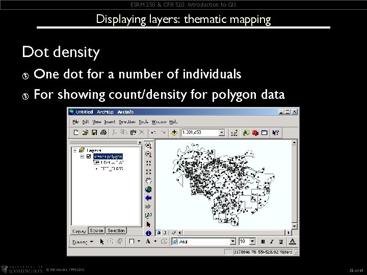 ESRM 250 & CFR 520: Introduction to GIS Displaying layers: thematic mapping Dot density ESRM 250 & CFR 520: Introduction to GIS Displaying layers: thematic mapping Dot density