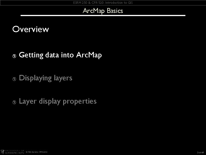 ESRM 250 & CFR 520: Introduction to GIS Arc. Map Basics Overview þ Getting ESRM 250 & CFR 520: Introduction to GIS Arc. Map Basics Overview þ Getting