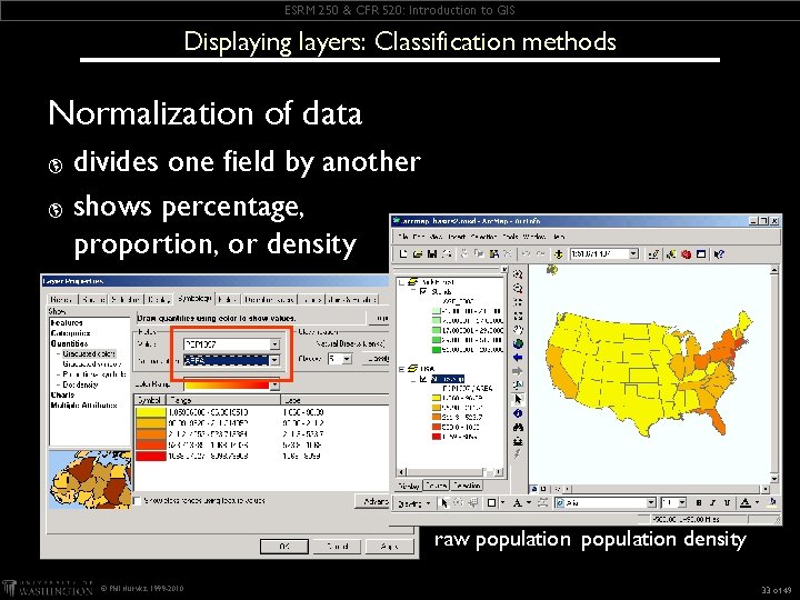ESRM 250 & CFR 520: Introduction to GIS Displaying layers: Classification methods Normalization of ESRM 250 & CFR 520: Introduction to GIS Displaying layers: Classification methods Normalization of
