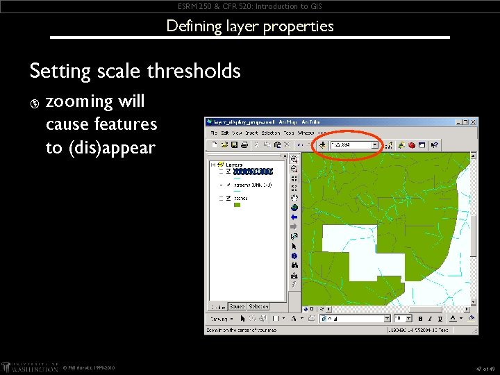 ESRM 250 & CFR 520: Introduction to GIS Defining layer properties Setting scale thresholds ESRM 250 & CFR 520: Introduction to GIS Defining layer properties Setting scale thresholds