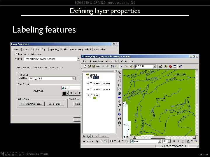 ESRM 250 & CFR 520: Introduction to GIS Defining layer properties Labeling features © ESRM 250 & CFR 520: Introduction to GIS Defining layer properties Labeling features ©