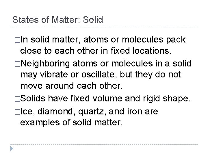 States of Matter: Solid �In solid matter, atoms or molecules pack close to each States of Matter: Solid �In solid matter, atoms or molecules pack close to each