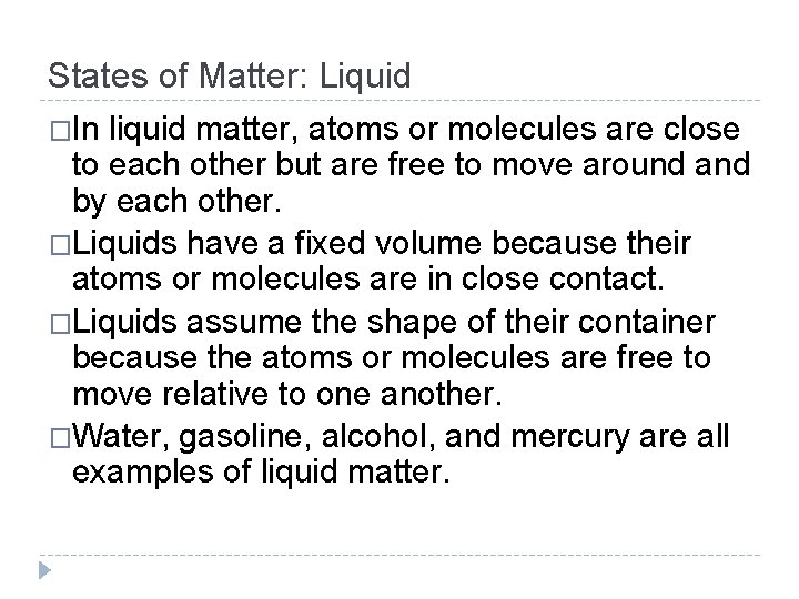 States of Matter: Liquid �In liquid matter, atoms or molecules are close to each States of Matter: Liquid �In liquid matter, atoms or molecules are close to each