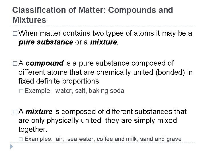Classification of Matter: Compounds and Mixtures � When matter contains two types of atoms Classification of Matter: Compounds and Mixtures � When matter contains two types of atoms