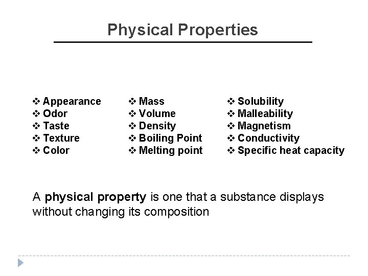 Physical Properties v Appearance v Odor v Taste v Texture v Color v Mass Physical Properties v Appearance v Odor v Taste v Texture v Color v Mass