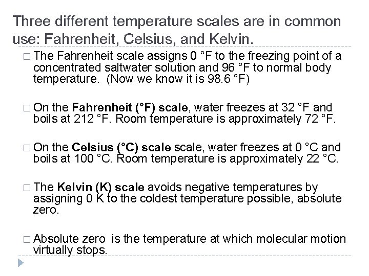 Three different temperature scales are in common use: Fahrenheit, Celsius, and Kelvin. � The Three different temperature scales are in common use: Fahrenheit, Celsius, and Kelvin. � The