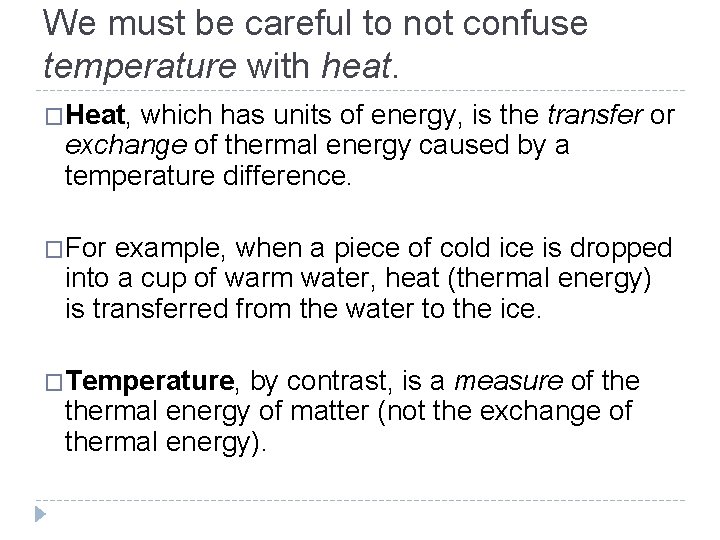 We must be careful to not confuse temperature with heat. �Heat, which has units We must be careful to not confuse temperature with heat. �Heat, which has units