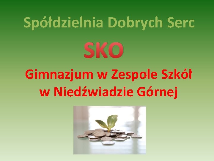 Spółdzielnia Dobrych Serc SKO Gimnazjum w Zespole Szkół w Niedźwiadzie Górnej 