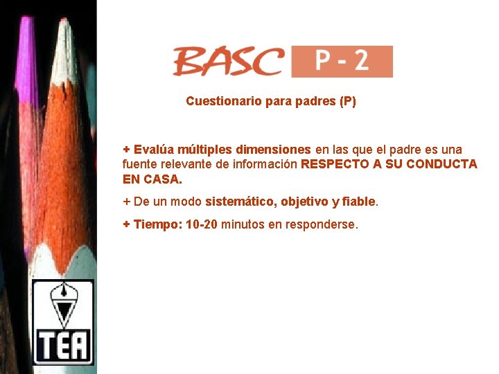 Cuestionario para padres (P) + Evalúa múltiples dimensiones en las que el padre es