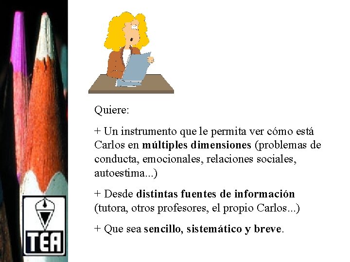 Quiere: + Un instrumento que le permita ver cómo está Carlos en múltiples dimensiones