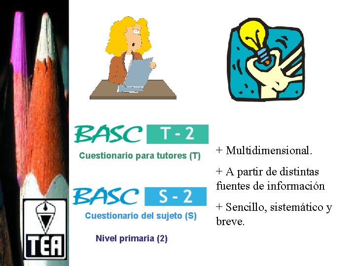 Cuestionario para tutores (T) + Multidimensional. + A partir de distintas fuentes de información