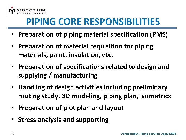 PIPING CORE RESPONSIBILITIES • Preparation of piping material specification (PMS) • Preparation of material