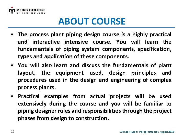 ABOUT COURSE • The process plant piping design course is a highly practical and