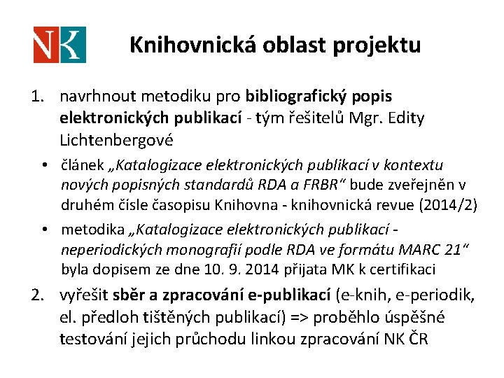 Knihovnická oblast projektu 1. navrhnout metodiku pro bibliografický popis elektronických publikací - tým řešitelů