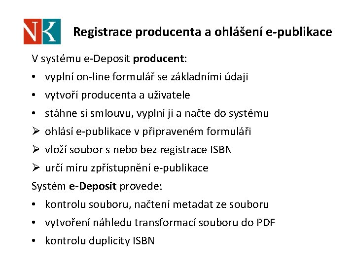 Registrace producenta a ohlášení e-publikace V systému e-Deposit producent: • vyplní on-line formulář se