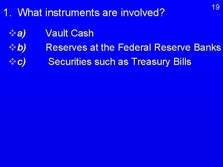 1. What instruments are involved? va) vb) vc) 19 Vault Cash Reserves at the