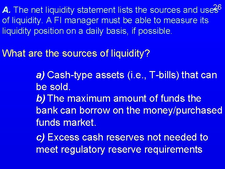 26 A. The net liquidity statement lists the sources and uses of liquidity. A