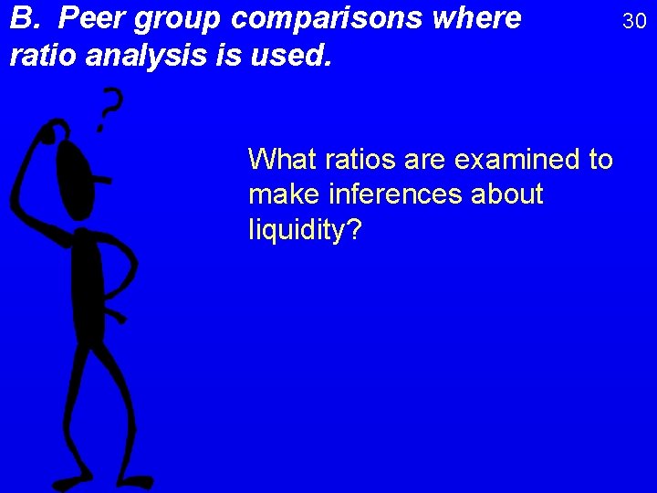 B. Peer group comparisons where ratio analysis is used. What ratios are examined to