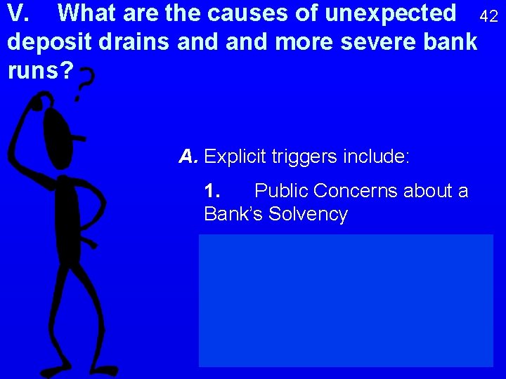 V. What are the causes of unexpected 42 deposit drains and more severe bank