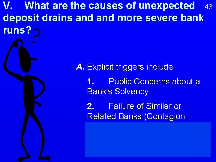 V. What are the causes of unexpected 43 deposit drains and more severe bank