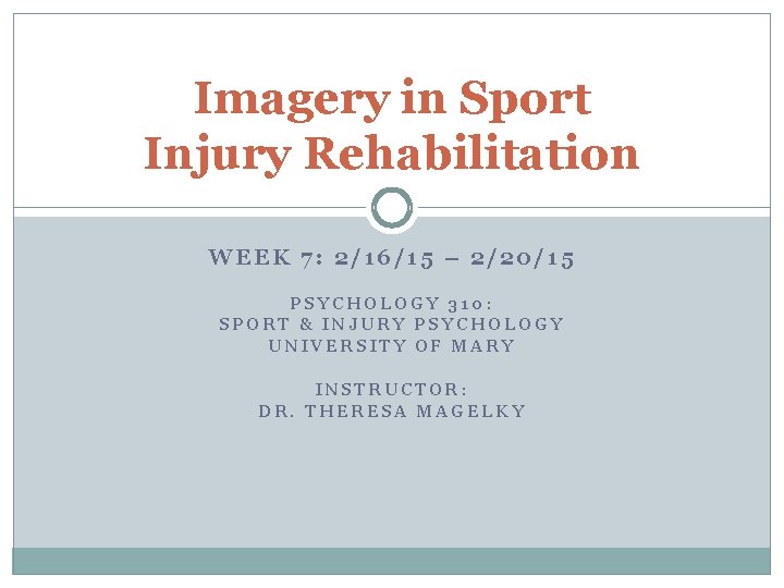 Imagery in Sport Injury Rehabilitation WEEK 7: 2/16/15 – 2/20/15 PSYCHOLOGY 310: SPORT &