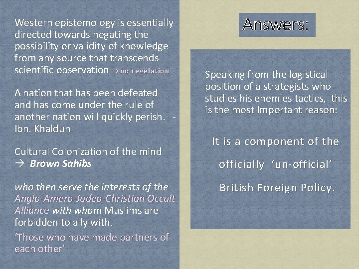 Western epistemology is essentially directed towards negating the possibility or validity of knowledge from