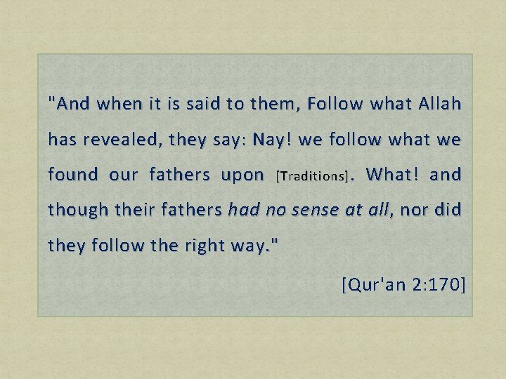 "And when it is said to them, Follow what Allah has revealed, they say: