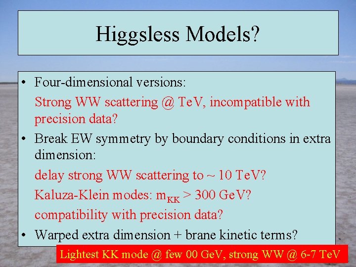 Higgsless Models? • Four-dimensional versions: Strong WW scattering @ Te. V, incompatible with precision